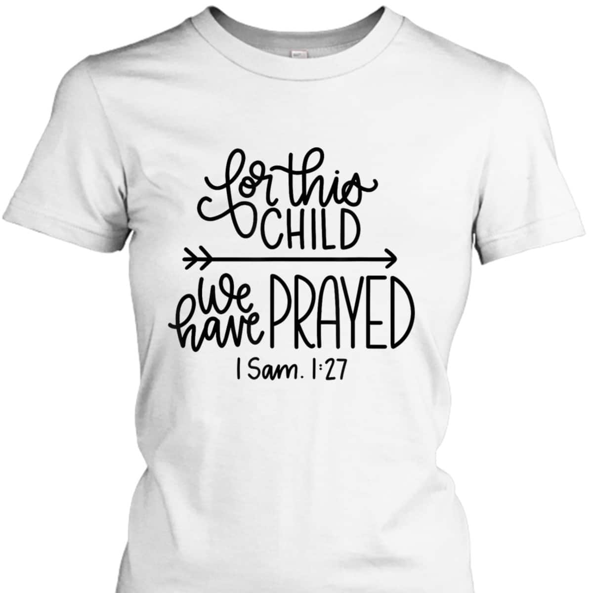 We Have Prayed For This Child Celebrate Baby Jesus Bible Verse T-Shirt