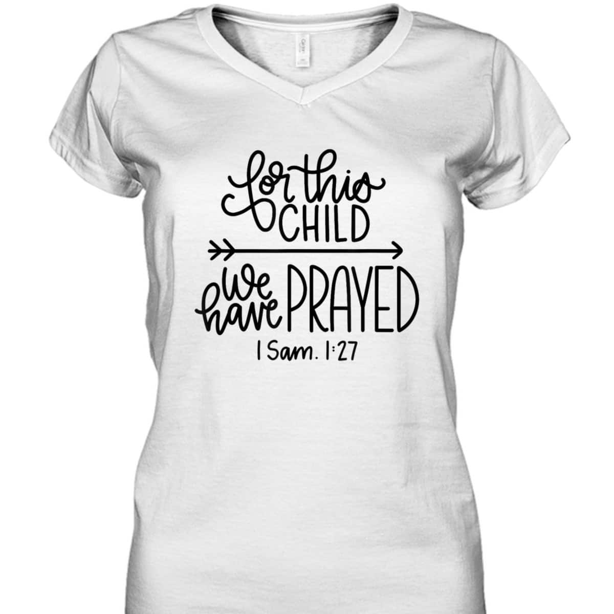 We Have Prayed For This Child Celebrate Baby Jesus Bible Verse T-Shirt We Have Prayed For This Child Celebrate Baby Jesus Bible Verse T-Shirt
