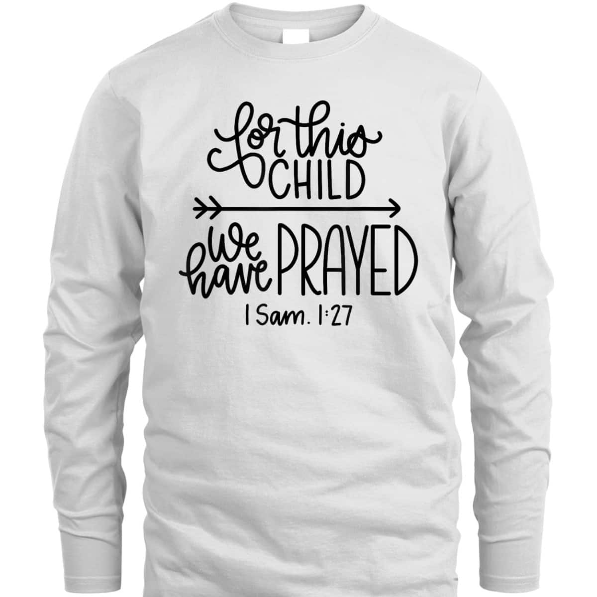 We Have Prayed For This Child Celebrate Baby Jesus Bible Verse T-Shirt