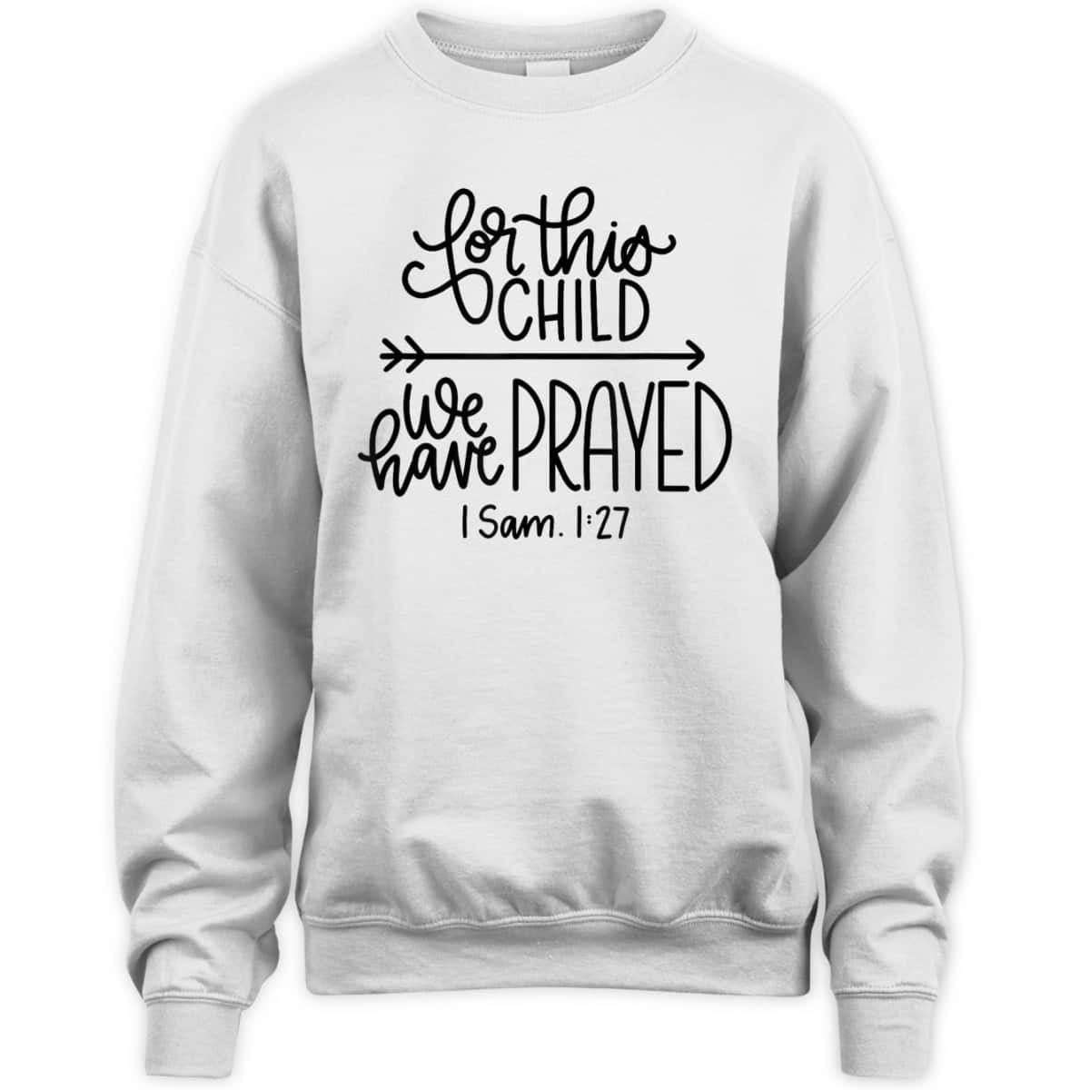 We Have Prayed For This Child Celebrate Baby Jesus Bible Verse T-Shirt We Have Prayed For This Child Celebrate Baby Jesus Bible Verse T-Shirt