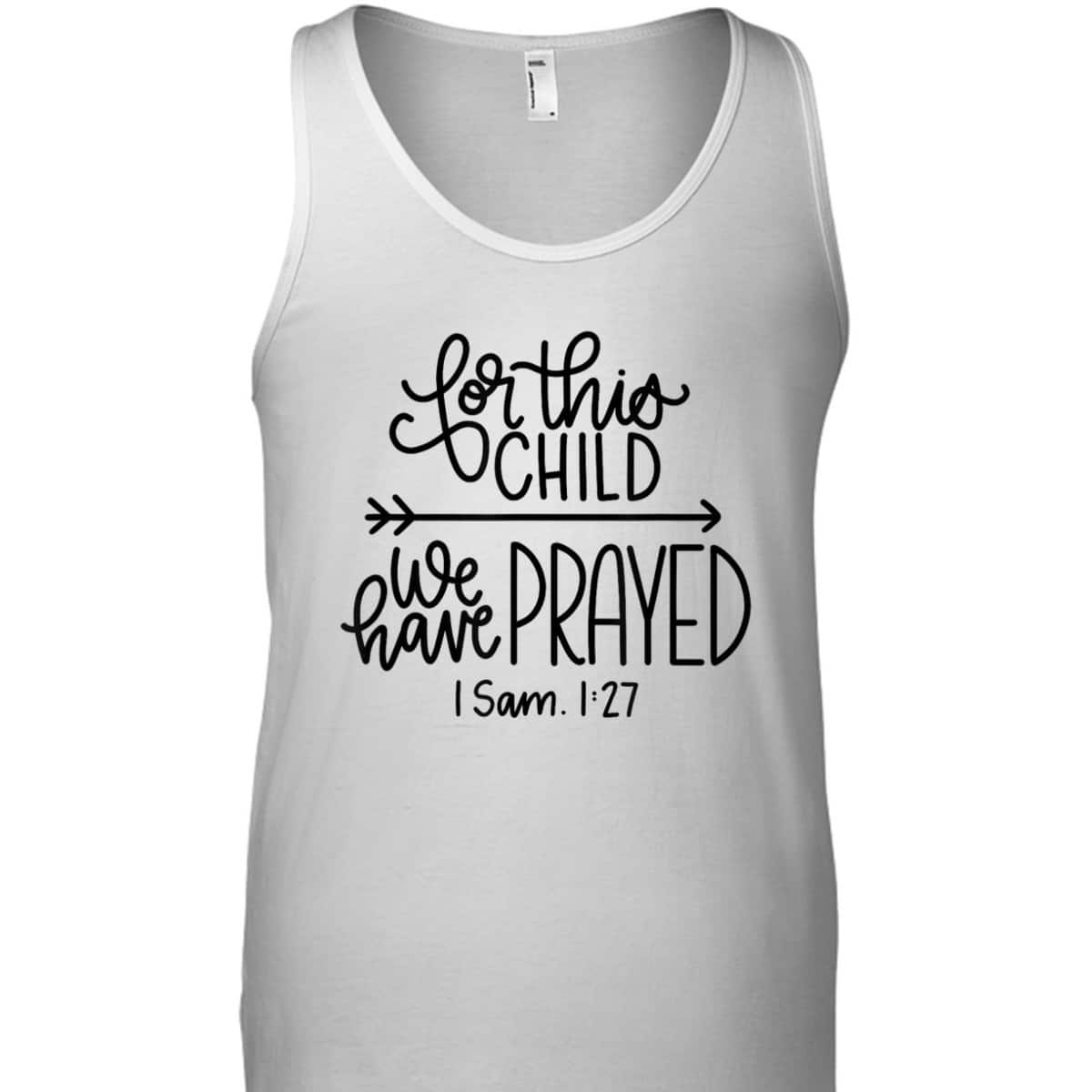 We Have Prayed For This Child Celebrate Baby Jesus Bible Verse T-Shirt
