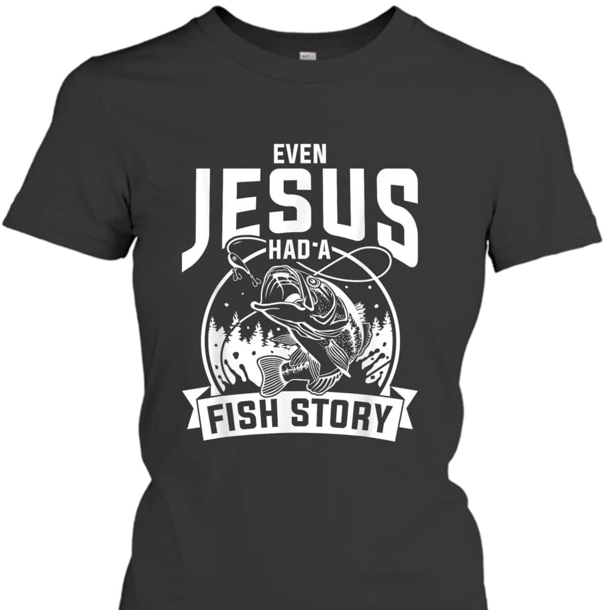 Funny Christian Fisherman Jesus Bible Prayer T-Shirt Even Jesus Had A Fish Story Funny Christian Fisherman Jesus Bible Prayer T-Shirt Even Jesus Had A Fish Story