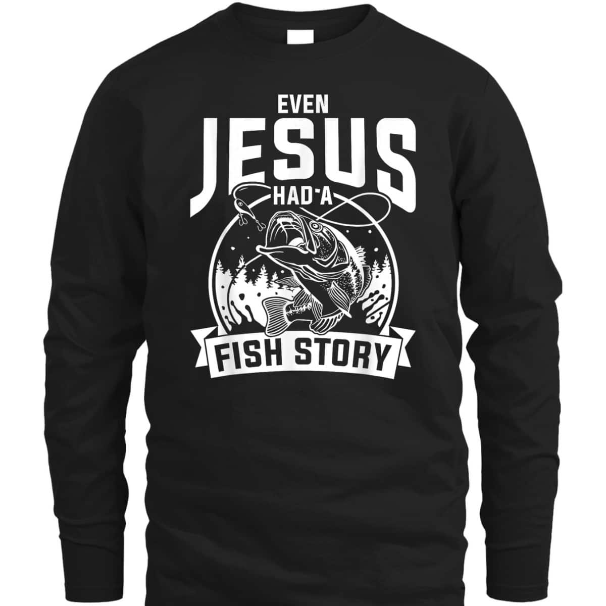 Funny Christian Fisherman Jesus Bible Prayer T-Shirt Even Jesus Had A Fish Story Funny Christian Fisherman Jesus Bible Prayer T-Shirt Even Jesus Had A Fish Story