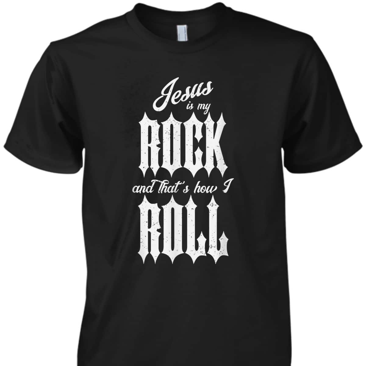 Jesus Is My Rock And That's How I Roll Funny Christian T-Shirt Jesus Is My Rock And That's How I Roll Funny Christian T-Shirt