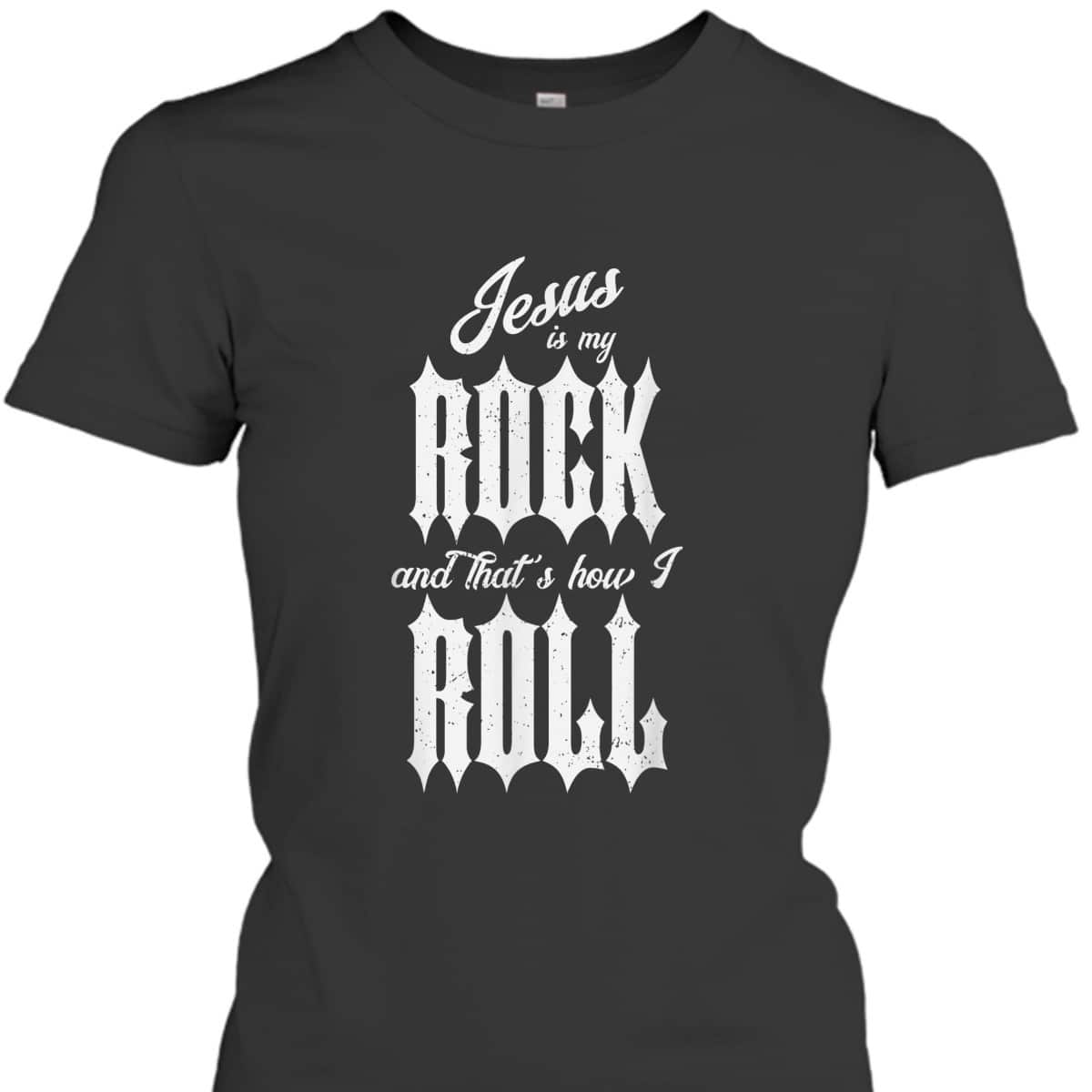 Jesus Is My Rock And That's How I Roll Funny Christian T-Shirt Jesus Is My Rock And That's How I Roll Funny Christian T-Shirt