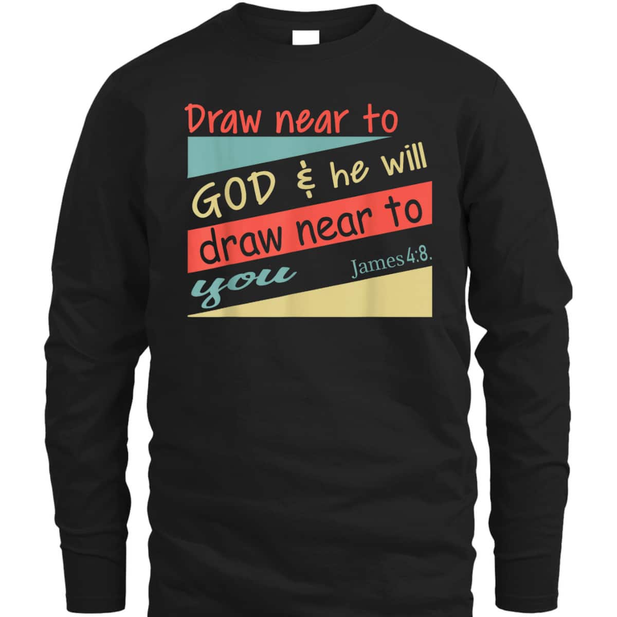 Draw Near To God And He Will Draw Near To You James 4:8 Christian Bible Verse T-Shirt