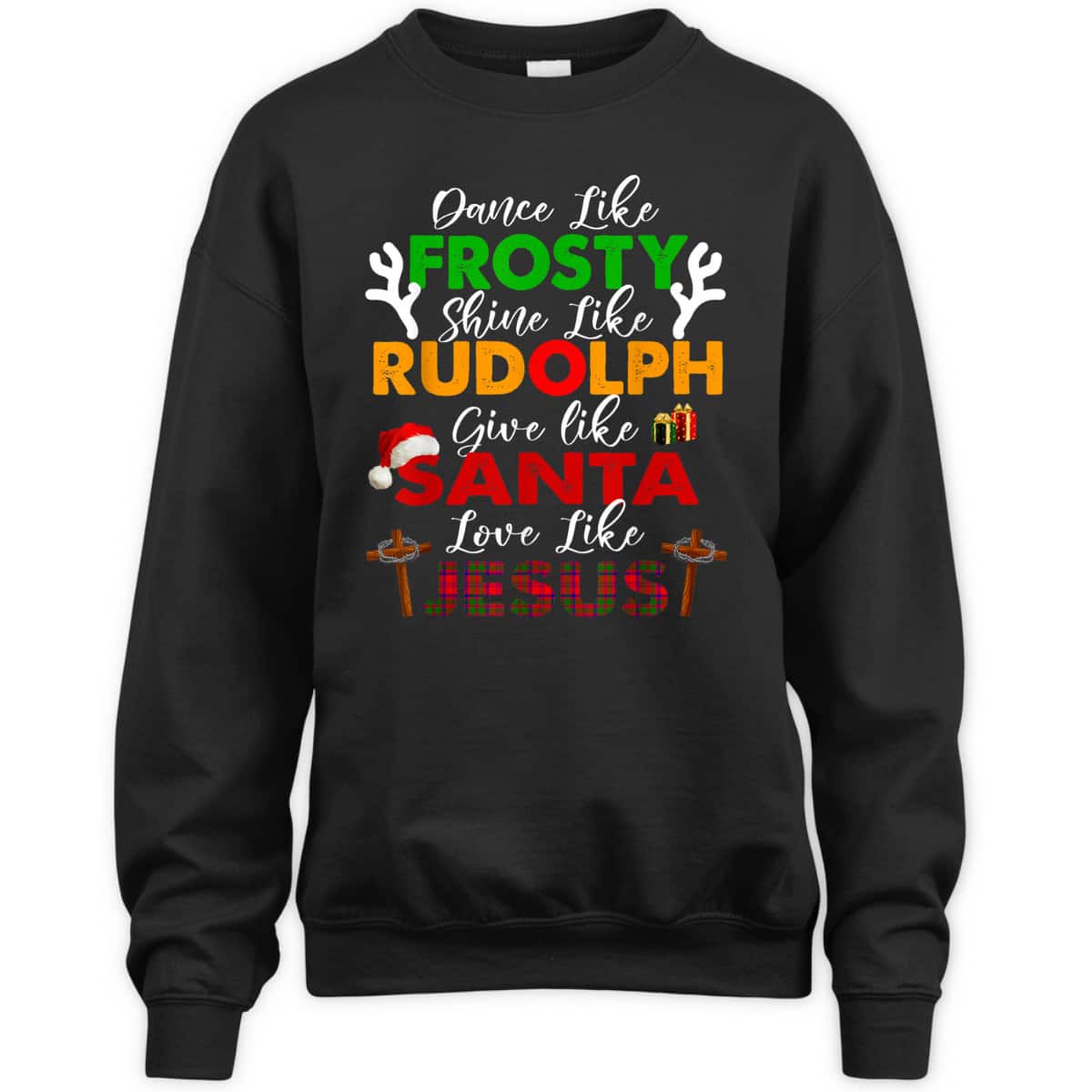 Dance Like Frosty Shine Rudolph Give Santa Love Jesus Xmas Christian Christmas T-Shirt Dance Like Frosty Shine Rudolph Give Santa Love Jesus Xmas Christian Christmas T-Shirt