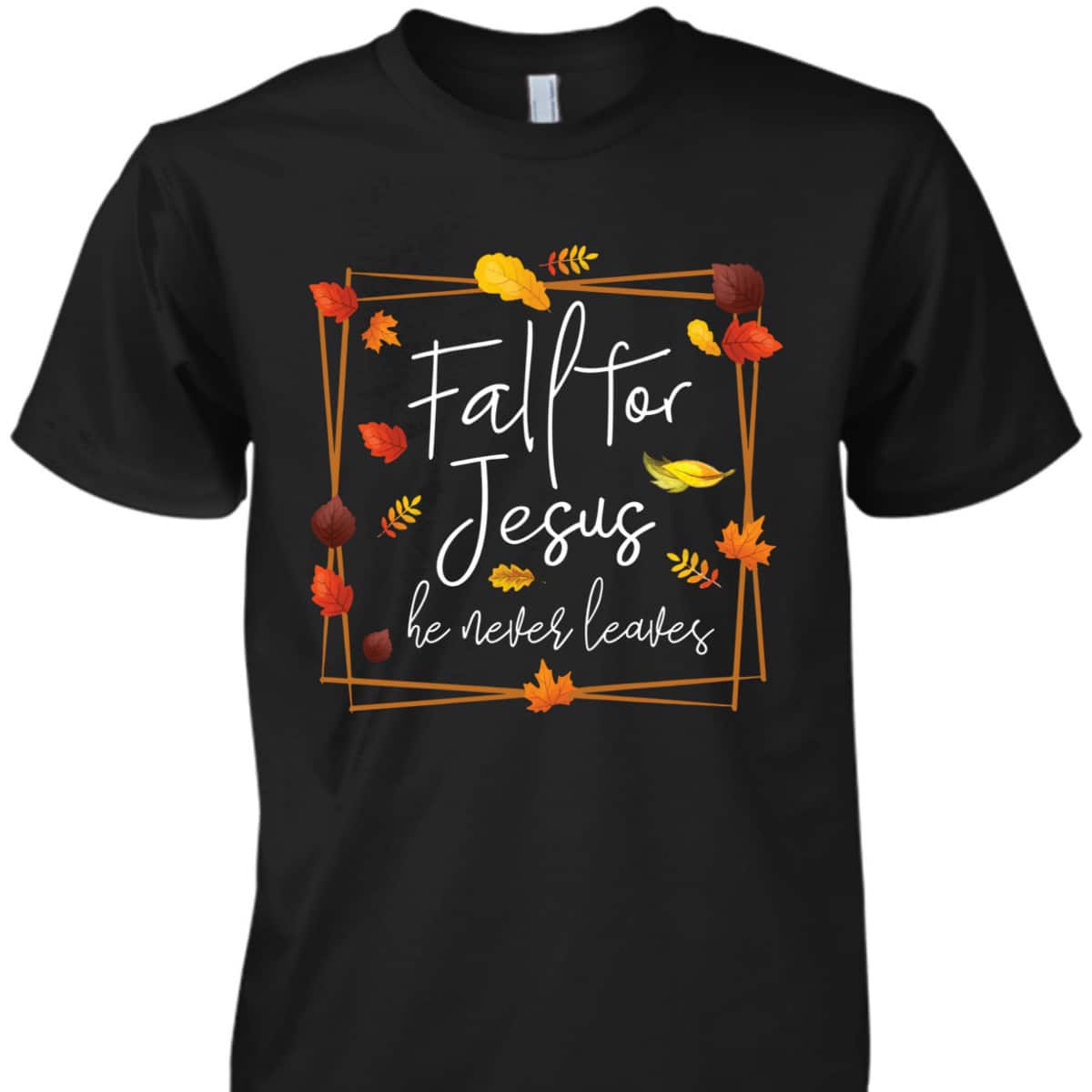 Fall For Jesus He Never Leaves Autumn Themed Christian Faith Thanksgiving Halloween T-Shirt Fall For Jesus He Never Leaves Autumn Themed Christian Faith Thanksgiving Halloween T-Shirt