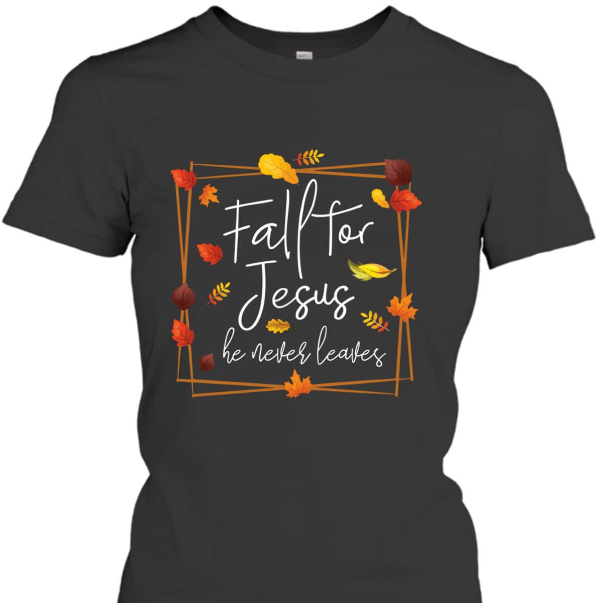Fall For Jesus He Never Leaves Autumn Themed Christian Faith Thanksgiving Halloween T-Shirt Fall For Jesus He Never Leaves Autumn Themed Christian Faith Thanksgiving Halloween T-Shirt