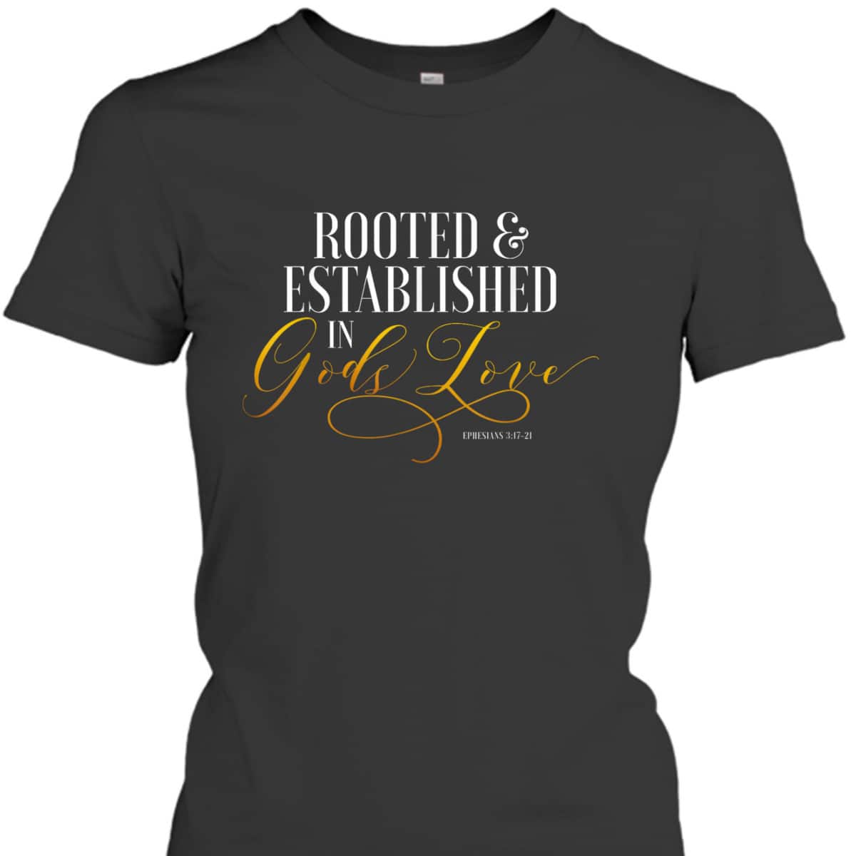Rooted And Established In Gods Love Ephesians 317 Bible Verse T-Shirt Rooted And Established In Gods Love Ephesians 317 Bible Verse T-Shirt