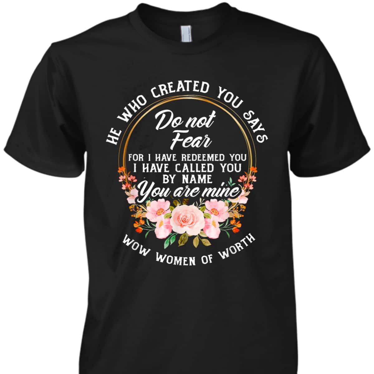 Bible Verse Women Of Worth Christian He Who Created You Says Do Not Fear T-Shirt