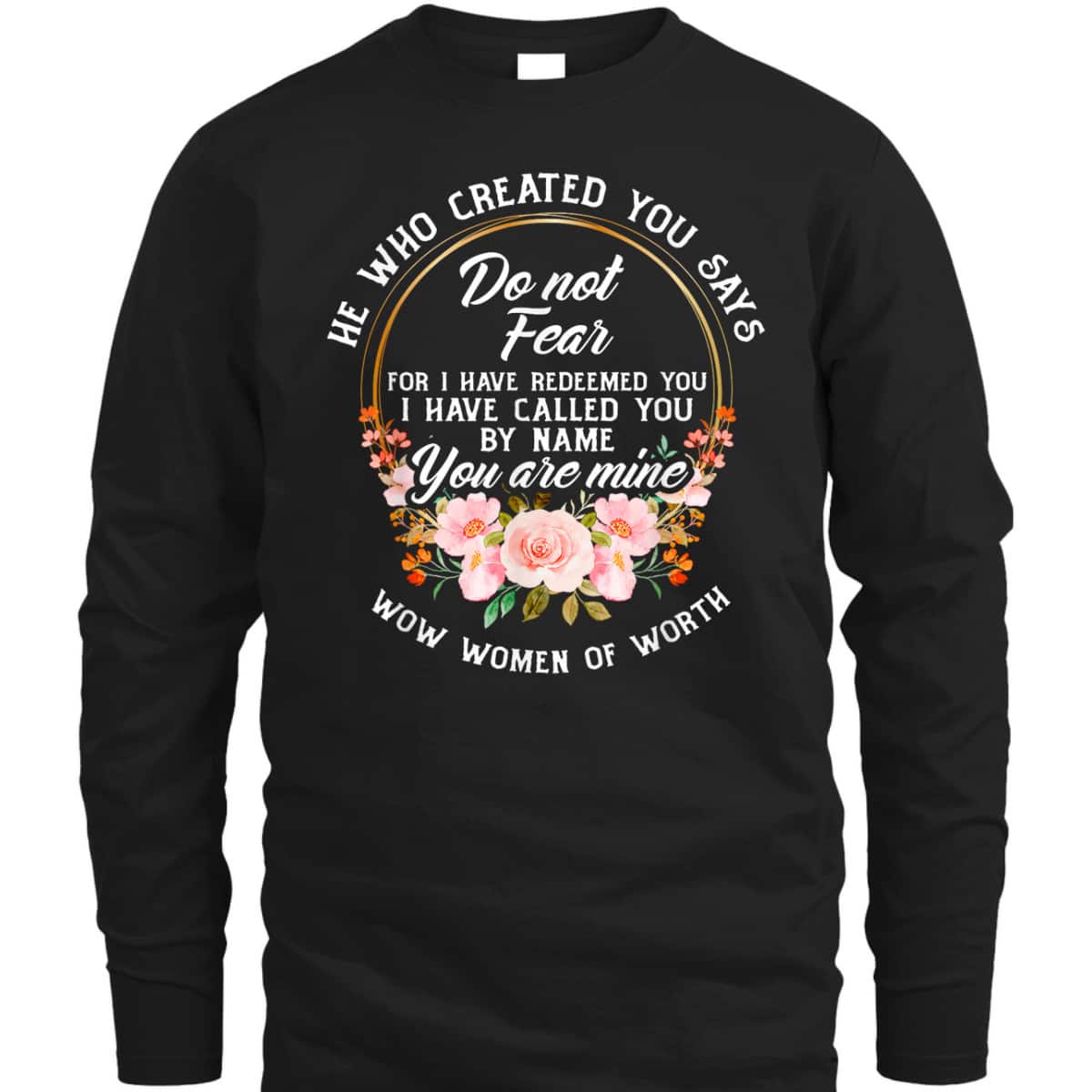 Bible Verse Women Of Worth Christian He Who Created You Says Do Not Fear T-Shirt Bible Verse Women Of Worth Christian He Who Created You Says Do Not Fear T-Shirt