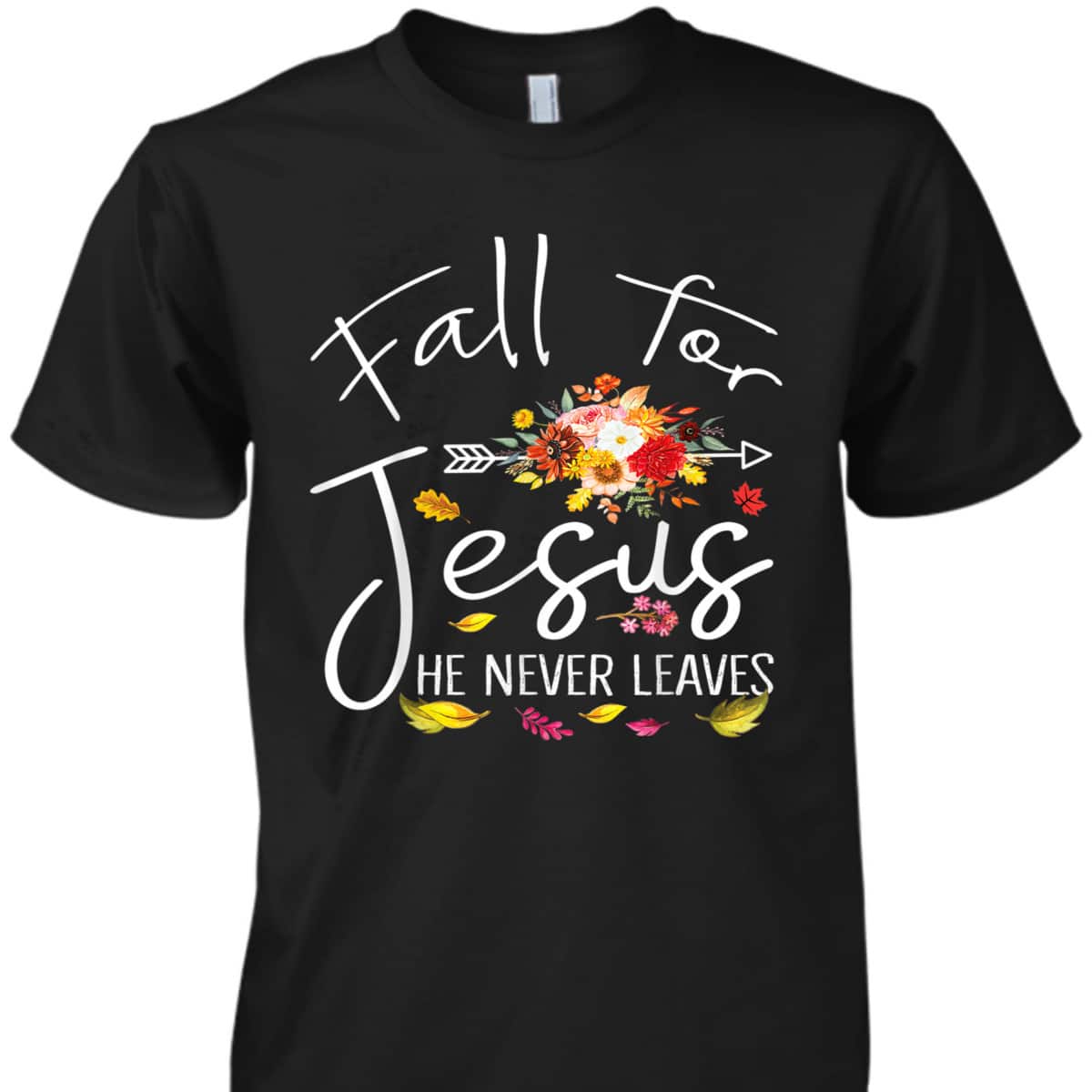 Fall For Jesus He Never Leaves Christian Faith Fall Autumn Thanksgiving Halloween T-Shirt Fall For Jesus He Never Leaves Christian Faith Fall Autumn Thanksgiving Halloween T-Shirt