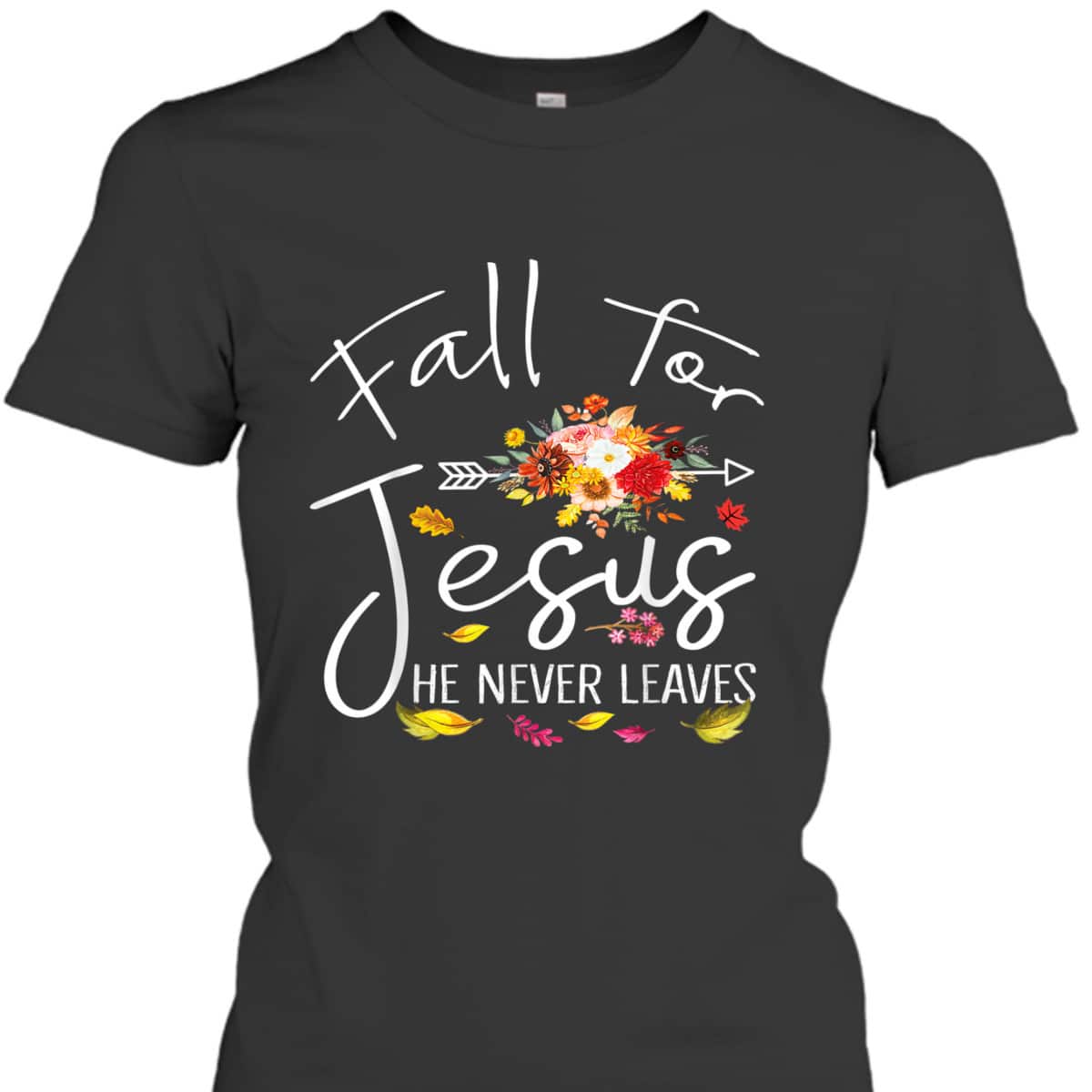 Fall For Jesus He Never Leaves Christian Faith Fall Autumn Thanksgiving Halloween T-Shirt Fall For Jesus He Never Leaves Christian Faith Fall Autumn Thanksgiving Halloween T-Shirt
