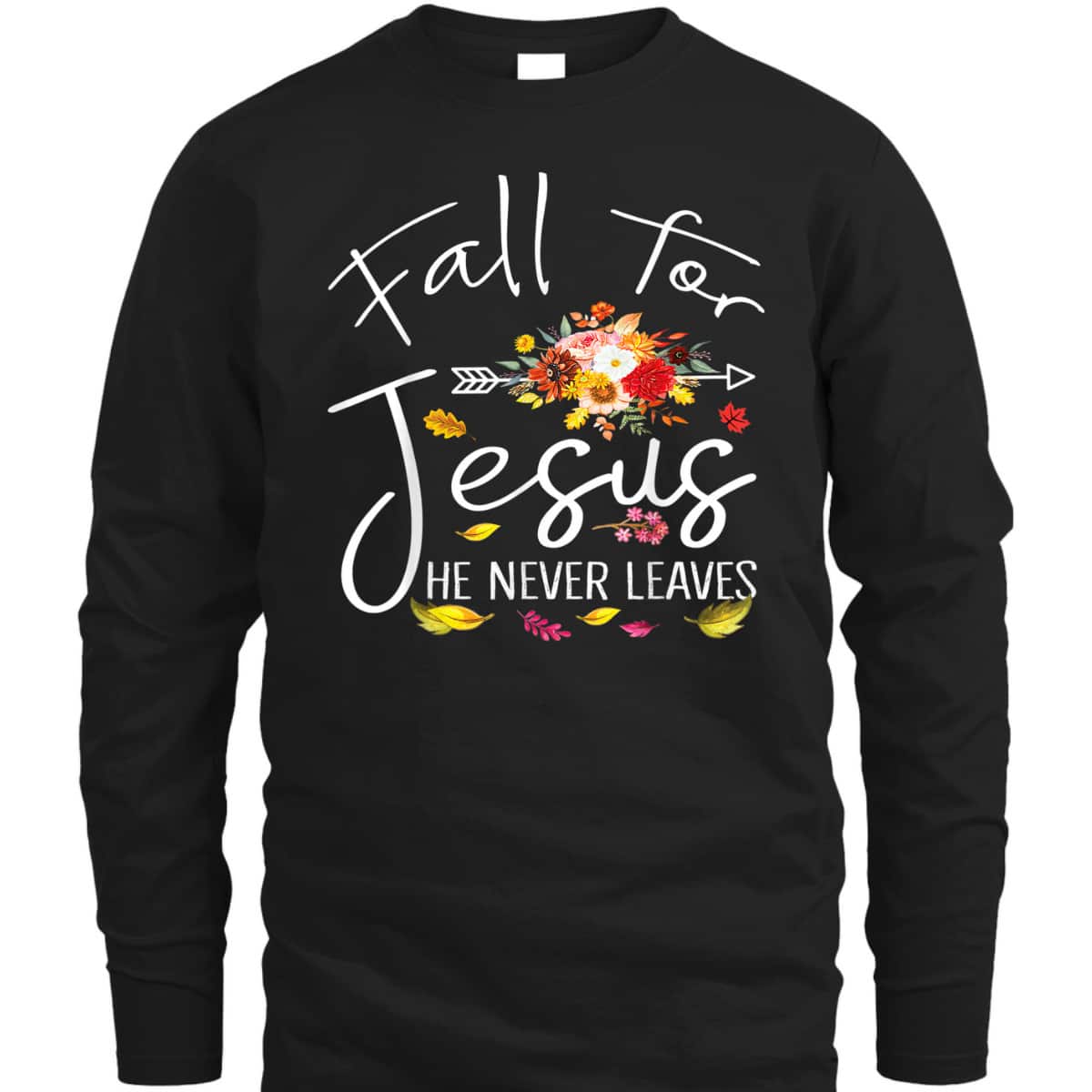 Fall For Jesus He Never Leaves Christian Faith Fall Autumn Thanksgiving Halloween T-Shirt Fall For Jesus He Never Leaves Christian Faith Fall Autumn Thanksgiving Halloween T-Shirt