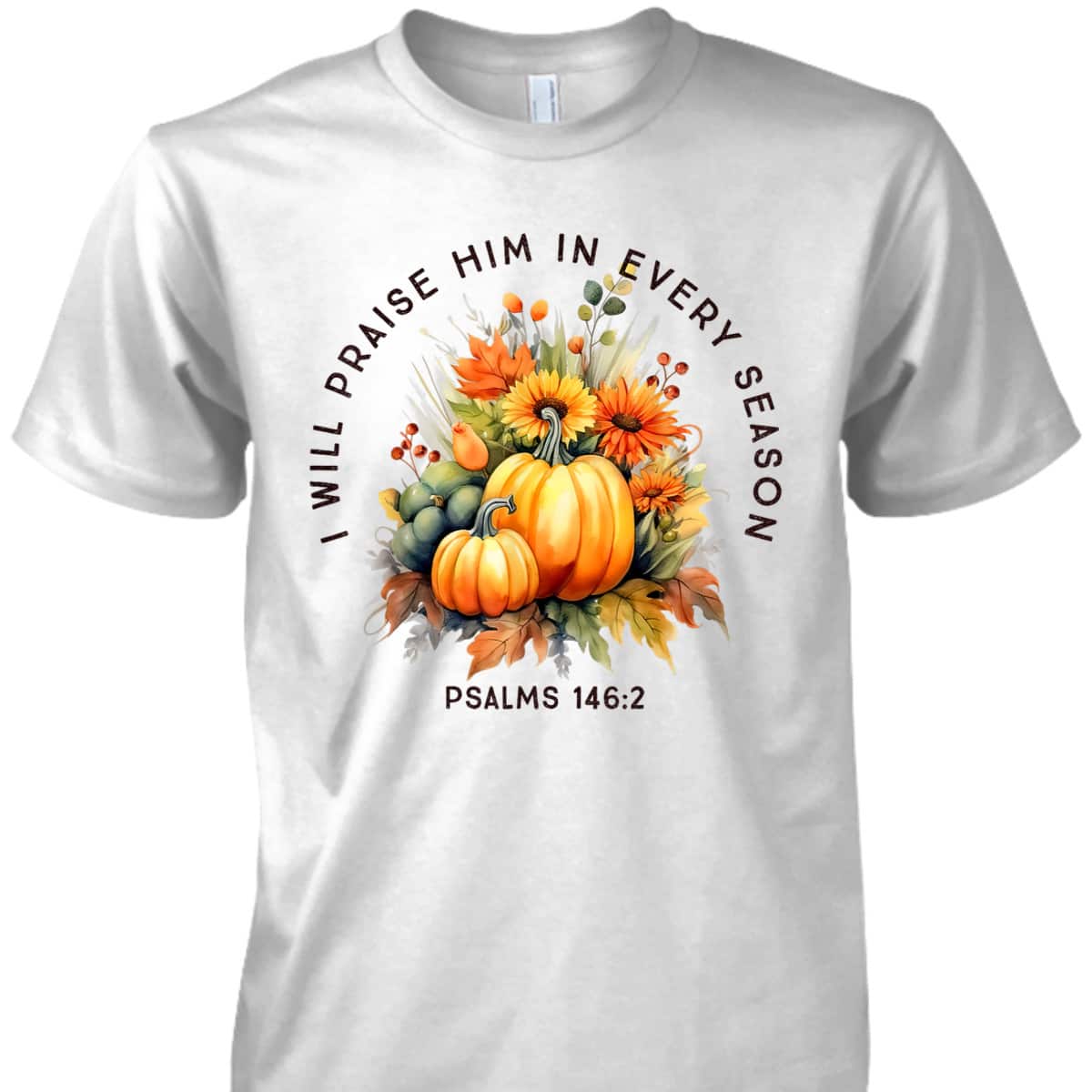 Christian Bible Verse I Praise Him In Every Fall Season T-Shirt