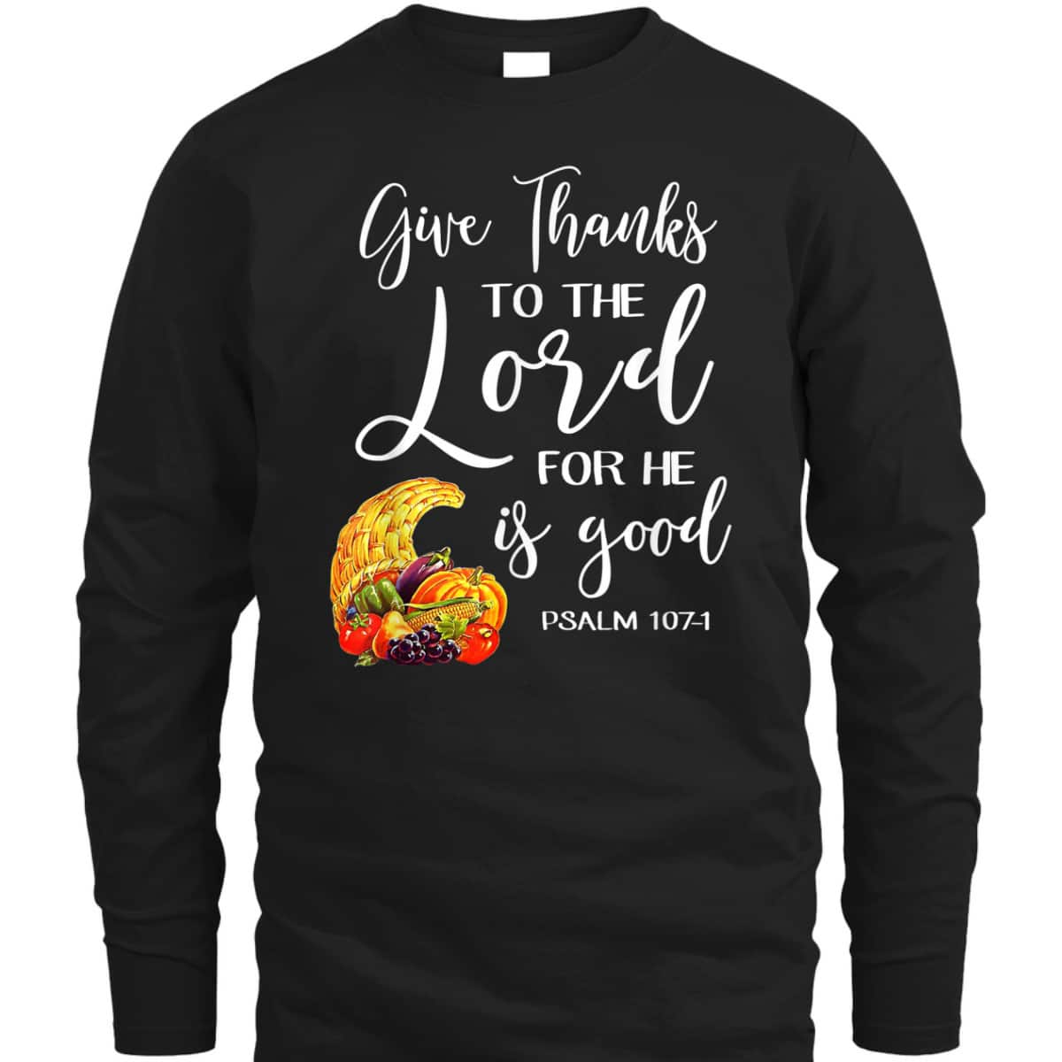 Bible Verse Thanksgiving Christian Give Thanks To The Lord For He Is Good T-Shirt Bible Verse Thanksgiving Christian Give Thanks To The Lord For He Is Good T-Shirt