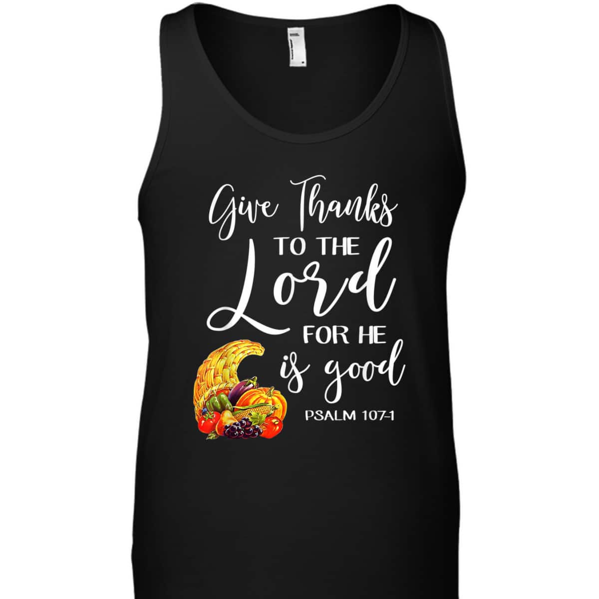Bible Verse Thanksgiving Christian Give Thanks To The Lord For He Is Good T-Shirt Bible Verse Thanksgiving Christian Give Thanks To The Lord For He Is Good T-Shirt