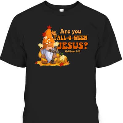 Are You Fall O Ween Jesus Fall Christian Bible Verse Gnome T-Shirt
