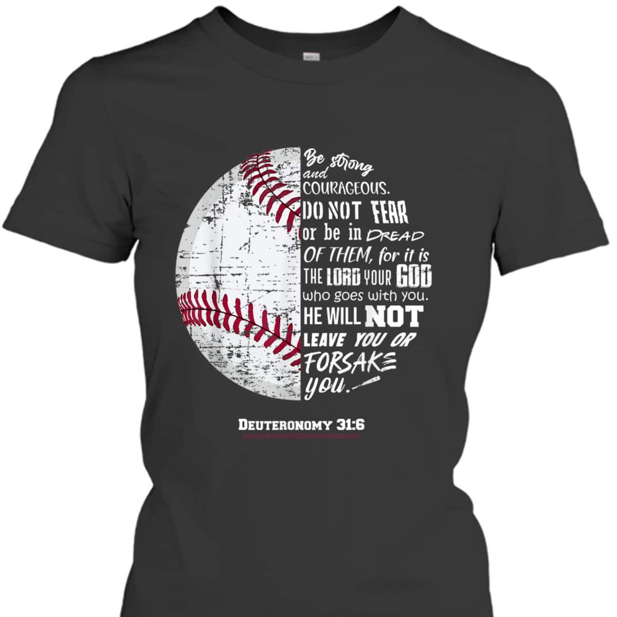 Christian Baseball Deuteronomy 316 Bible Verse Faith God Be Strong And Courageous T-Shirt