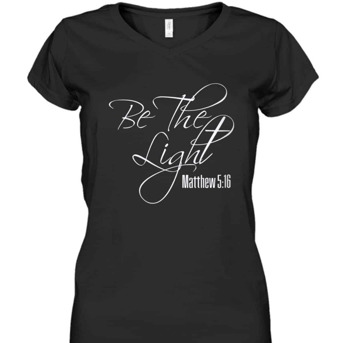 Christian Scripture Bible Verse Be The Light Matthew 5:16 T-Shirt Christian Scripture Bible Verse Be The Light Matthew 5:16 T-Shirt