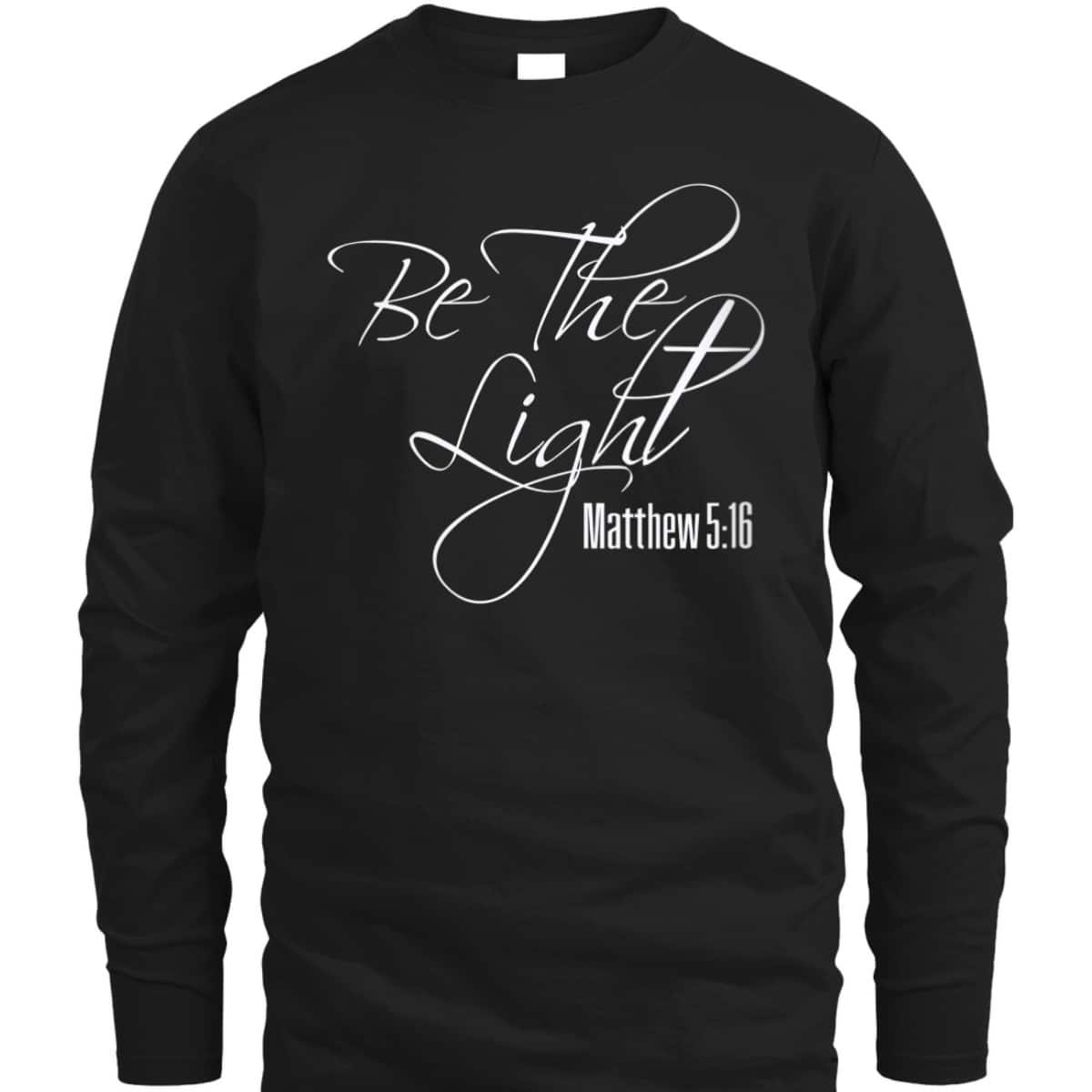 Christian Scripture Bible Verse Be The Light Matthew 5:16 T-Shirt Christian Scripture Bible Verse Be The Light Matthew 5:16 T-Shirt