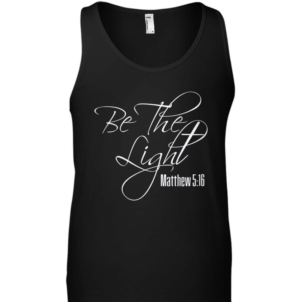 Christian Scripture Bible Verse Be The Light Matthew 5:16 T-Shirt Christian Scripture Bible Verse Be The Light Matthew 5:16 T-Shirt