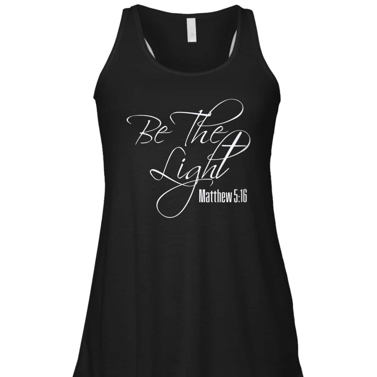 Christian Scripture Bible Verse Be The Light Matthew 5:16 T-Shirt Christian Scripture Bible Verse Be The Light Matthew 5:16 T-Shirt