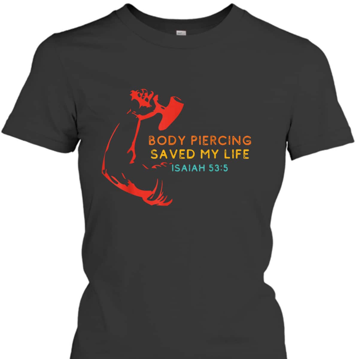 Body Piercing Saved My Life Isaiah 53:5 Christian T-Shirt