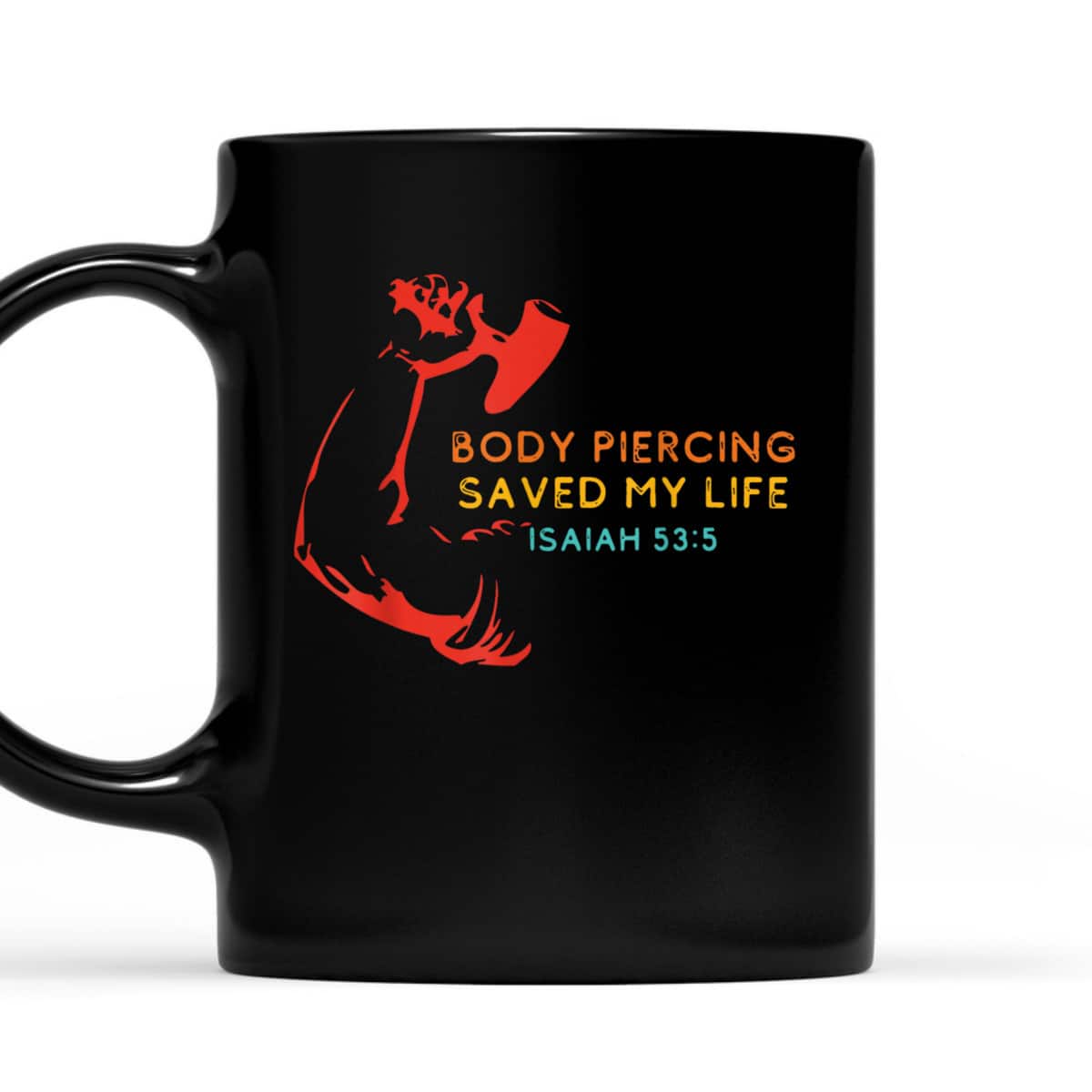 Body Piercing Saved My Life Isaiah 53:5 Christian T-Shirt Body Piercing Saved My Life Isaiah 53:5 Christian T-Shirt