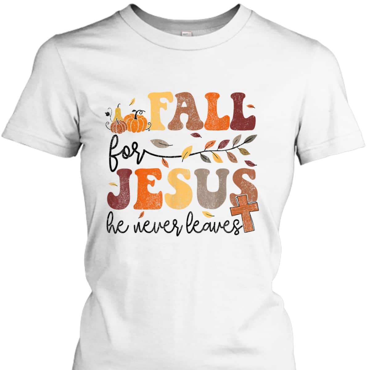 Autumn Fall Jesus He Never Leaves Cross Christian Thanksgiving Halloween T-Shirt Autumn Fall Jesus He Never Leaves Cross Christian Thanksgiving Halloween T-Shirt