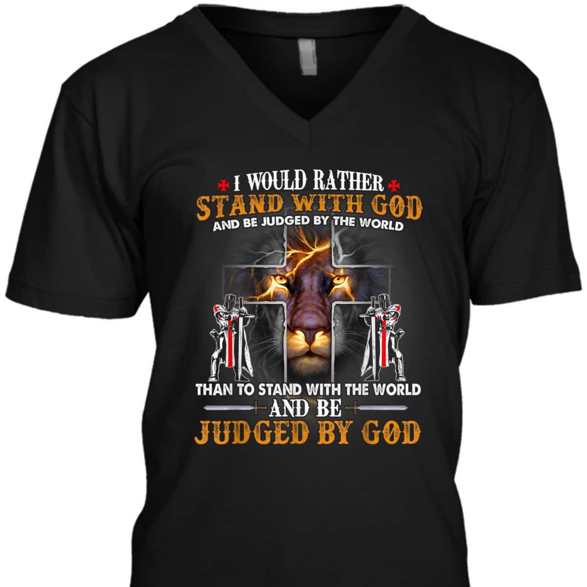 I Would Rather Stand With God Knight Templar Lion Christian T-Shirt I Would Rather Stand With God Knight Templar Lion Christian T-Shirt