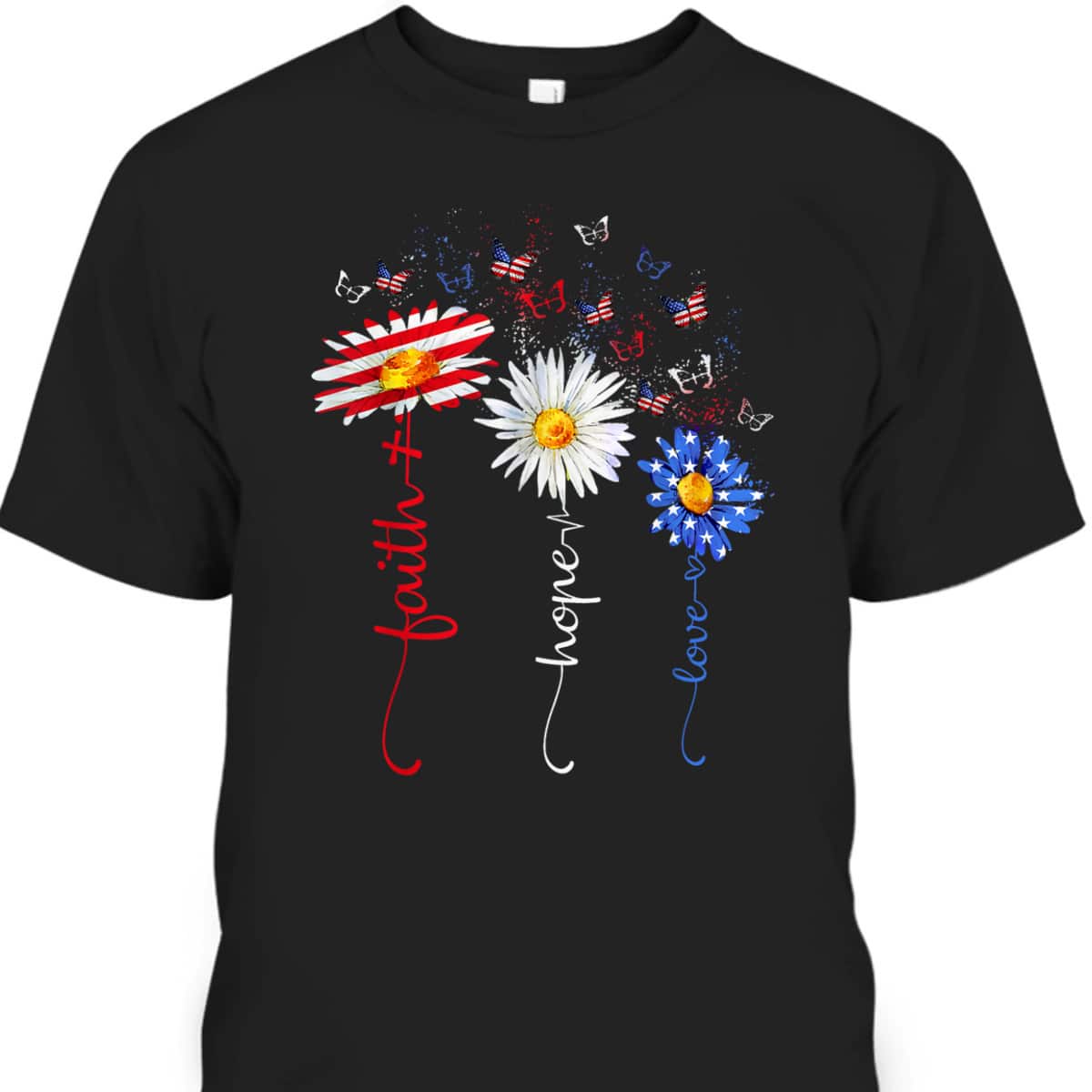 Faith Hope Love Butterfly Daisy Christians God 4th Of July T-Shirt Faith Hope Love Butterfly Daisy Christians God 4th Of July T-Shirt