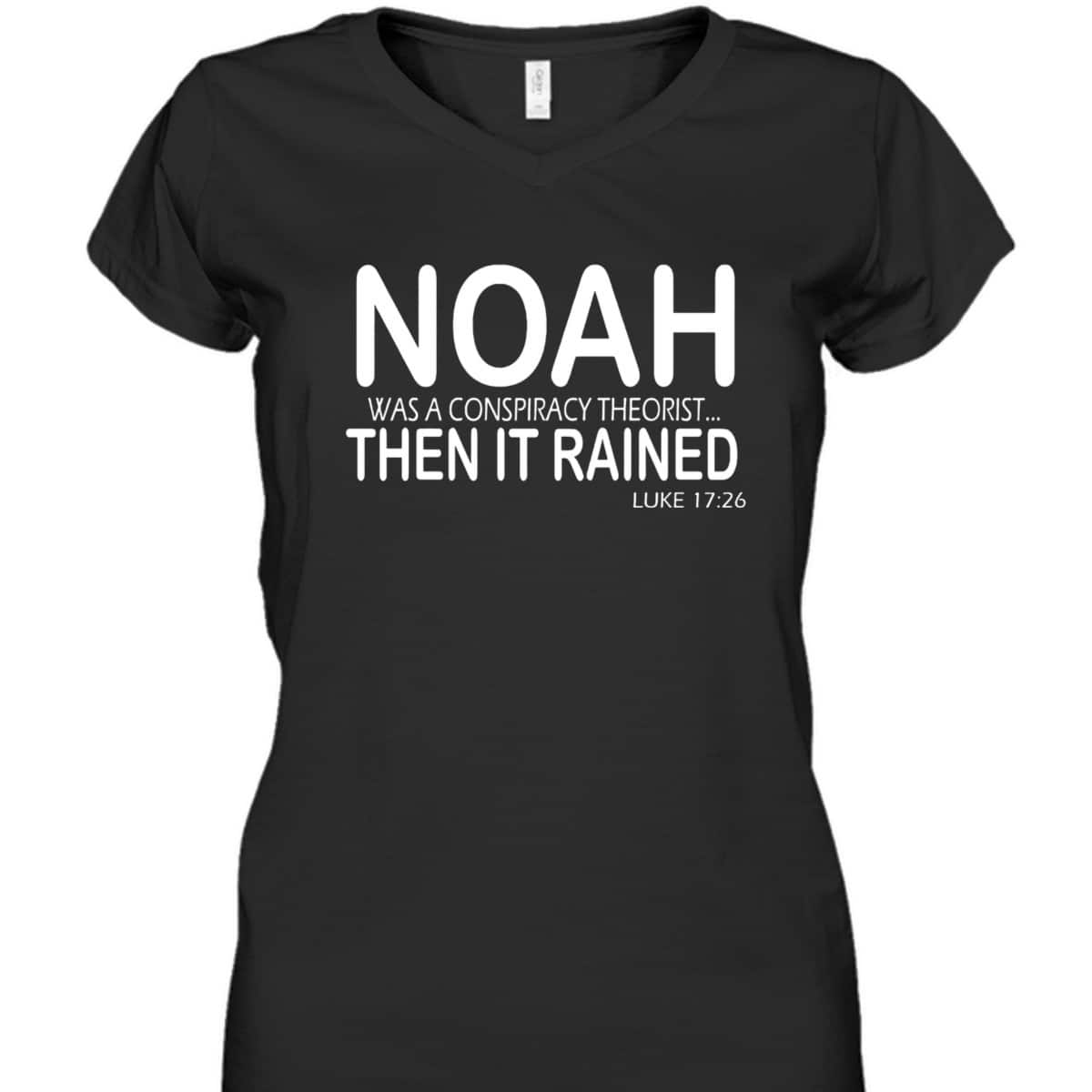 Christian Bible Verse Noah Was A Conspiracy Theorist Then It Rained T-Shirt