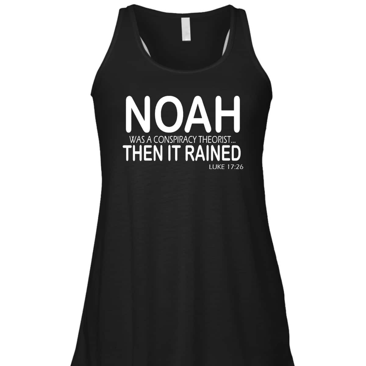 Christian Bible Verse Noah Was A Conspiracy Theorist Then It Rained T-Shirt