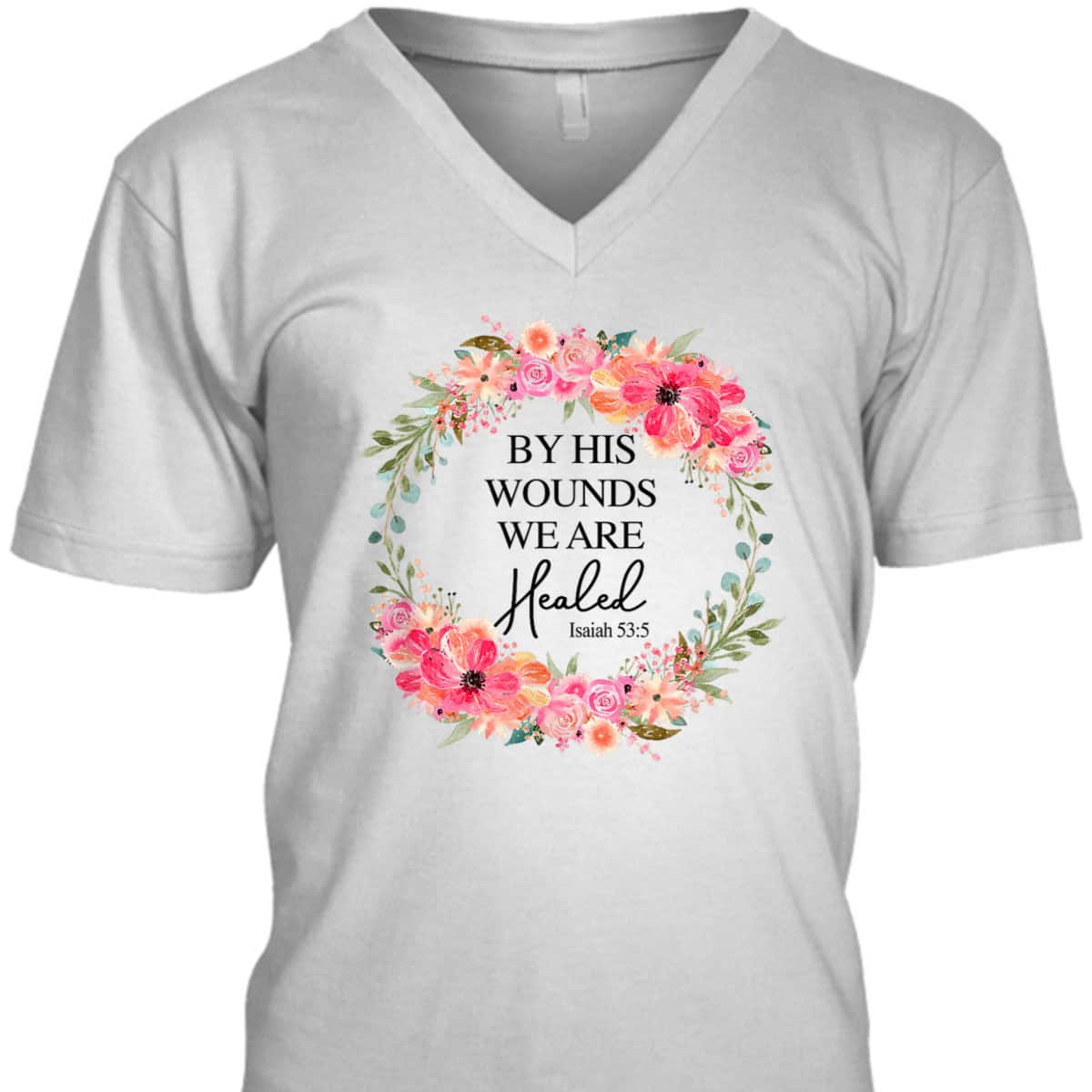 Bible Verse T-Shirt By His Wounds We Are Healed Christian Faith Jesus God Lover