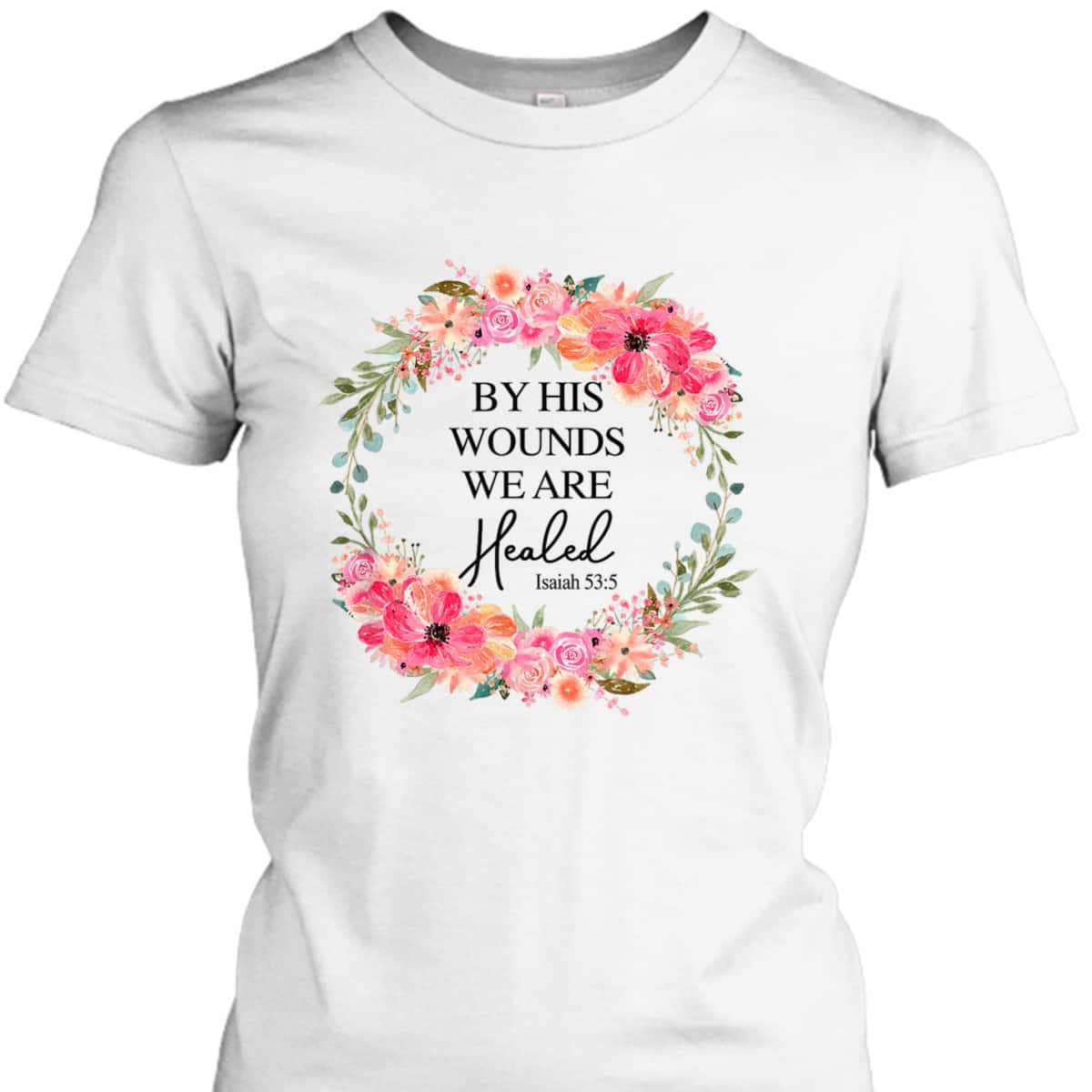 Bible Verse T-Shirt By His Wounds We Are Healed Christian Faith Jesus God Lover Bible Verse T-Shirt By His Wounds We Are Healed Christian Faith Jesus God Lover