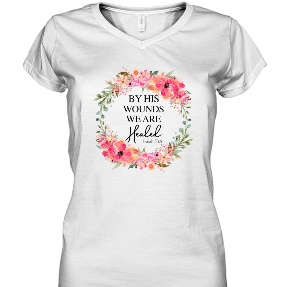 Bible Verse T-Shirt By His Wounds We Are Healed Christian Faith Jesus God Lover