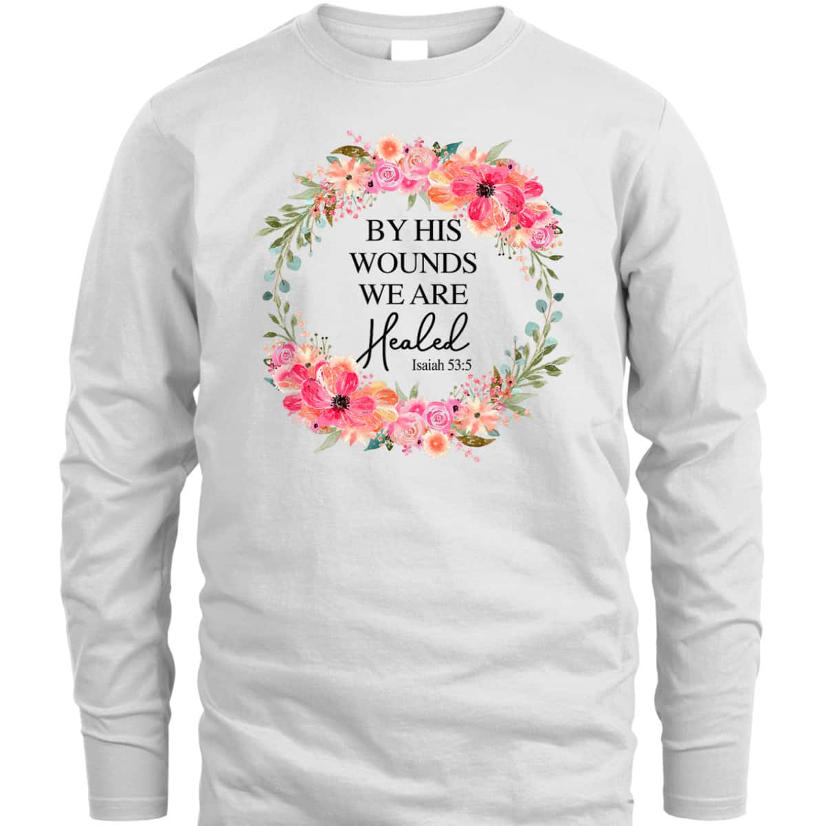 Bible Verse T-Shirt By His Wounds We Are Healed Christian Faith Jesus God Lover