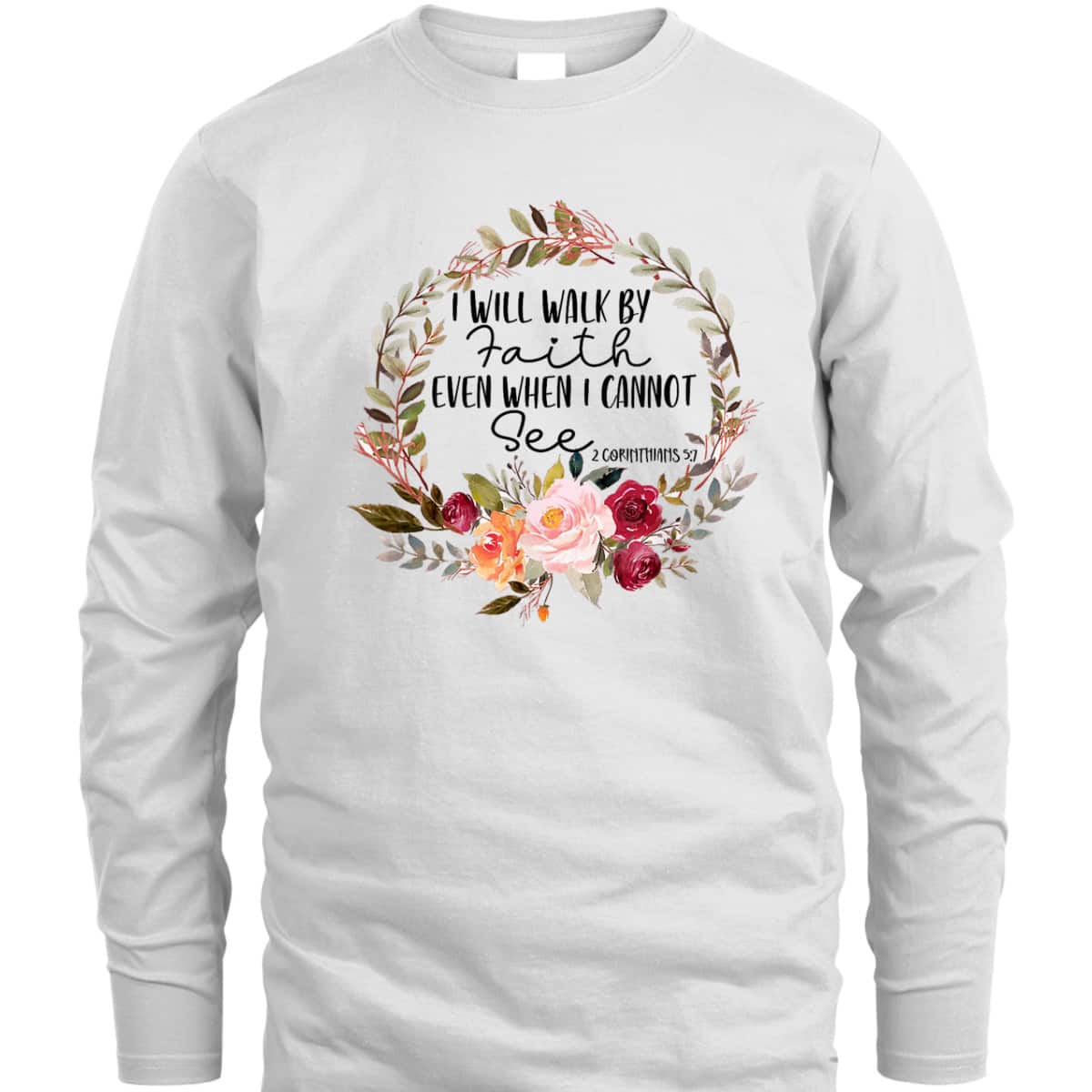Christian I Will Walk By Faith Even When Cannot See 2 Corinthians 57 Bible Verse T-Shirt Christian I Will Walk By Faith Even When Cannot See 2 Corinthians 57 Bible Verse T-Shirt