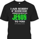 I Am Sorry If Someone Misrepresented Jesus To You Bible Verse Christian T-Shirt I Am Sorry If Someone Misrepresented Jesus To You Bible Verse Christian T-Shirt