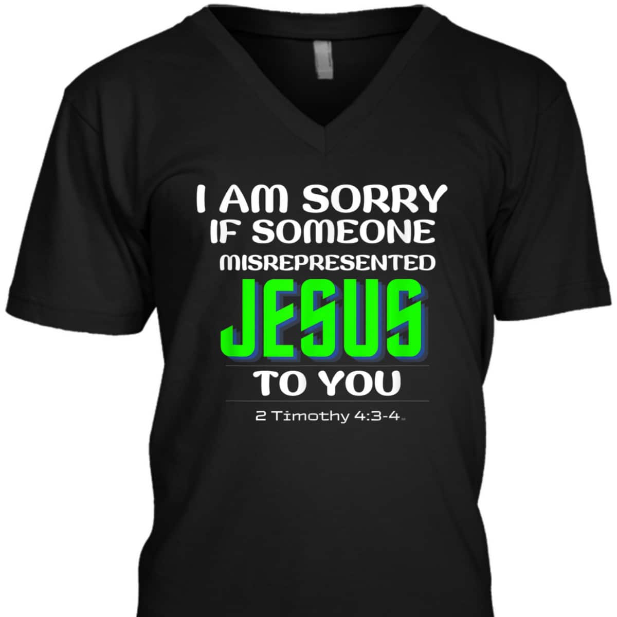 I Am Sorry If Someone Misrepresented Jesus To You Bible Verse Christian T-Shirt I Am Sorry If Someone Misrepresented Jesus To You Bible Verse Christian T-Shirt