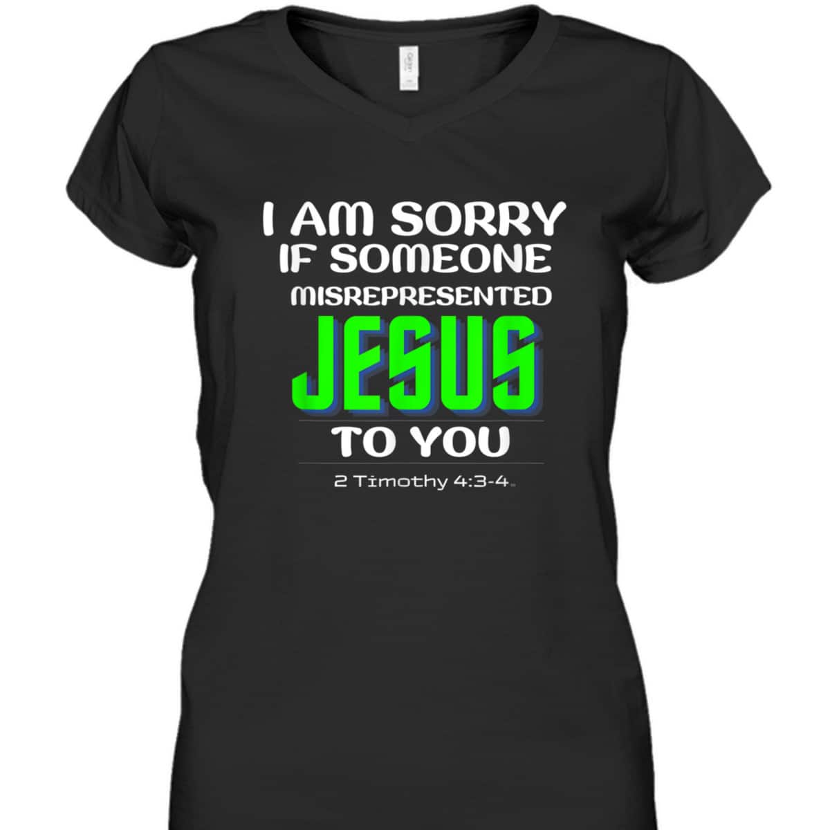 I Am Sorry If Someone Misrepresented Jesus To You Bible Verse Christian T-Shirt