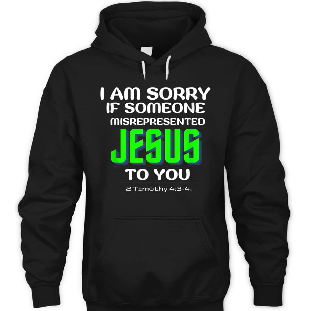 I Am Sorry If Someone Misrepresented Jesus To You Bible Verse Christian T-Shirt