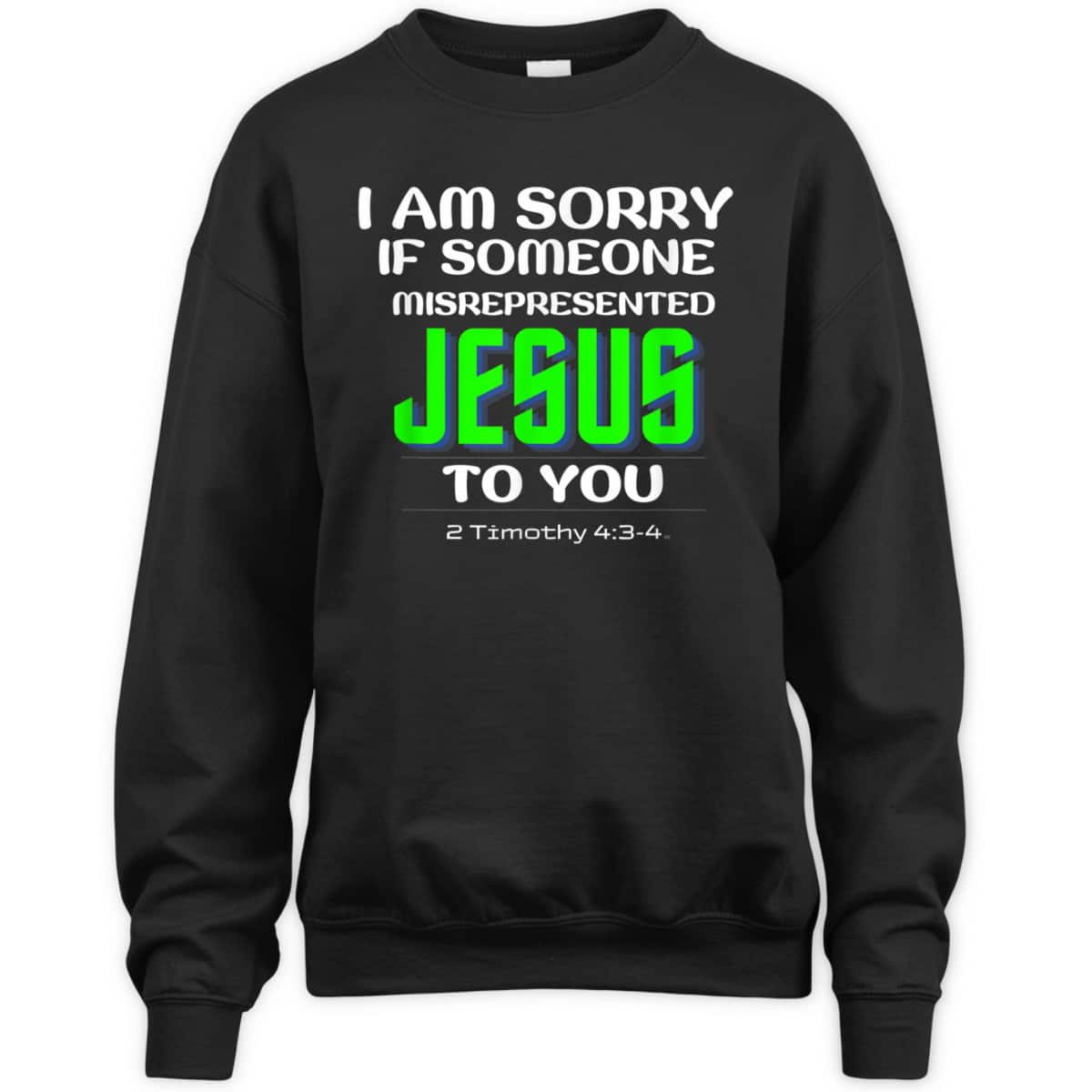 I Am Sorry If Someone Misrepresented Jesus To You Bible Verse Christian T-Shirt