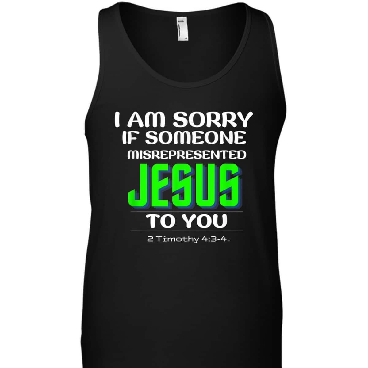 I Am Sorry If Someone Misrepresented Jesus To You Bible Verse Christian T-Shirt