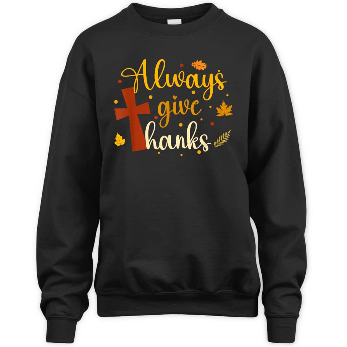Always Give Thanks Christian Thanksgiving Jesus Religious Cross T-Shirt Always Give Thanks Christian Thanksgiving Jesus Religious Cross T-Shirt