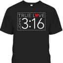 True Love John 3-16 Valentine's Day Christian Bible Verse T-Shirt True Love John 3-16 Valentine's Day Christian Bible Verse T-Shirt