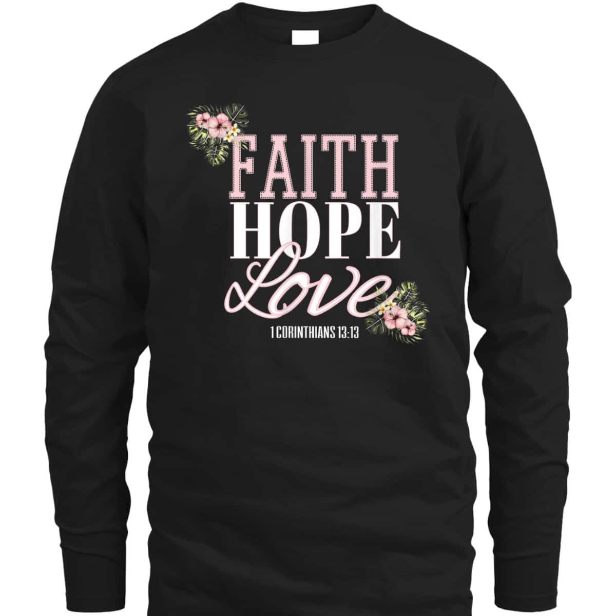 Christian Scripture Bible Verse Faith Hope Love T-Shirt Christian Scripture Bible Verse Faith Hope Love T-Shirt