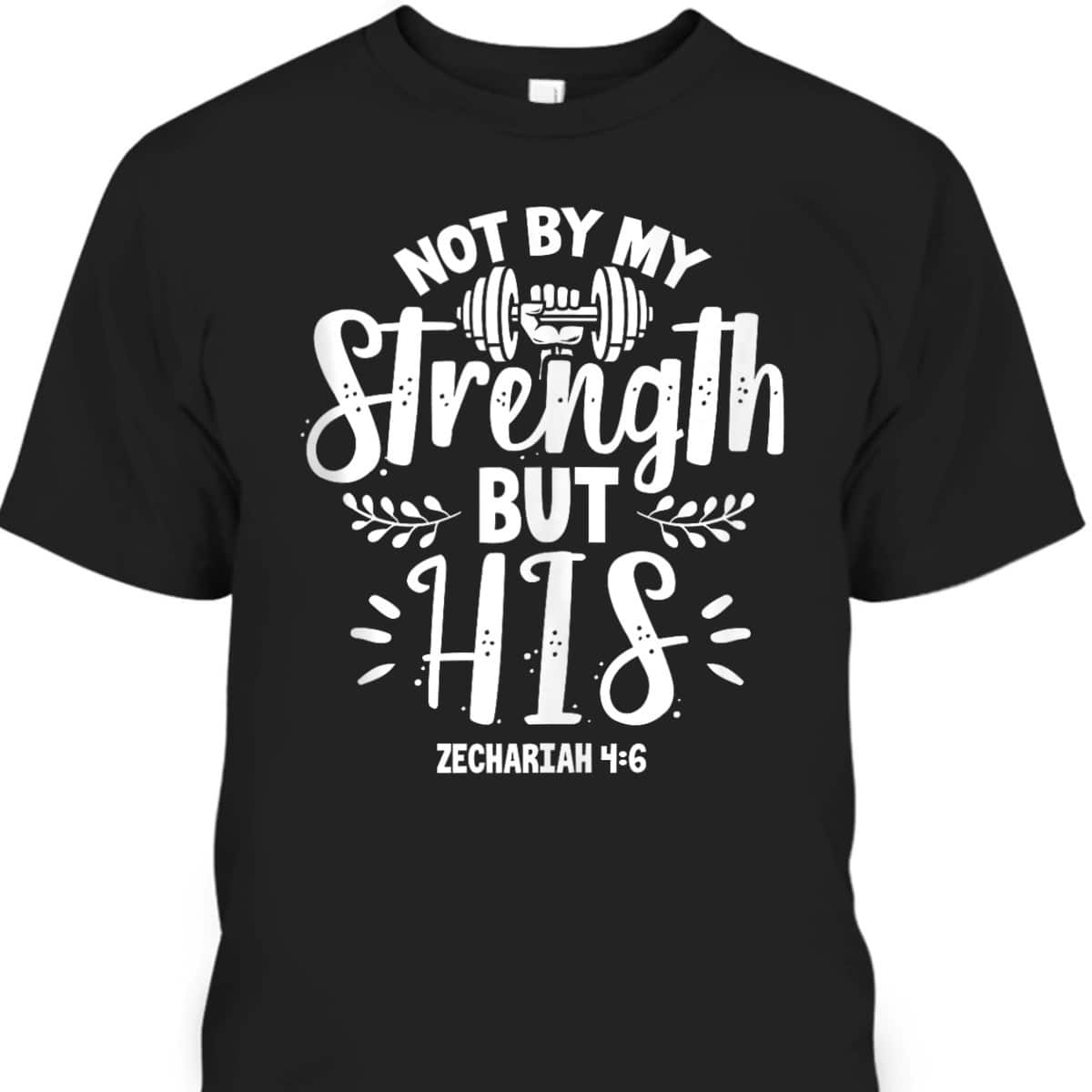 Fitness Gym Motivation Not By My Strength But His Bible Verse T-Shirt Fitness Gym Motivation Not By My Strength But His Bible Verse T-Shirt